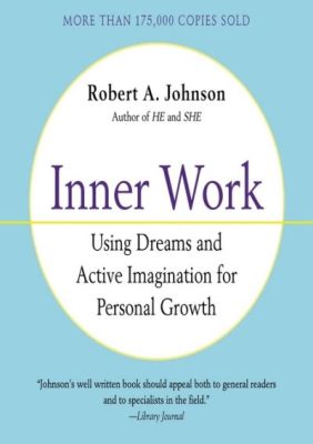  Inner Work: Using Dreams and Active Imagination for Personal Growth - Um Mergulho Profundo nas Paisagens Oníricas da Autodescoberta